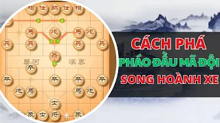 Cách Phá Pháo Đầu Mã Đội | Cách Phá Pháo Đầu Mã Đội Hay Nhất | Khai Cuộc Phi Đao Mới Nhất