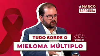 Tudo sobre o mieloma múltiplo, com o Dr. Breno Gusmão