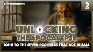 Unlocking The Apocalypse: #2 'John To The Seven Ecclesias That Are In Asia'