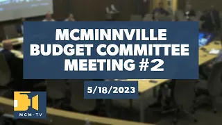 McMinnville Budget Committee Meeting Night 2 5/18/2023