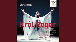 Krol Roger (King Roger) , Op. 46: Act I: Moj Bog jest piekny (My God is Young and Handsome)...