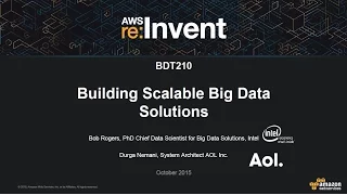 AWS re:Invent 2015 | (BDT210) Building Scalable Big Data Solutions: Intel & AOL