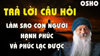 Osho ơi - Làm Sao Con Người Có Thể Hạnh Phúc Và Phúc Lạc Được