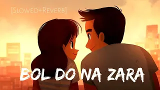 Bol Do Na Zara [Slowed & Reverb ] Azar | Armaan Malik | Lyrics Music ||