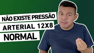 NÃO EXISTE PRESSÃO ARTERIAL 12x8 NORMAL