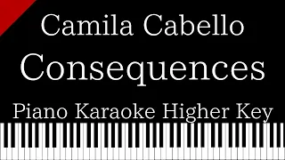 【Piano Karaoke Instrumental】Consequences / Camila Cabello【Higher Key】