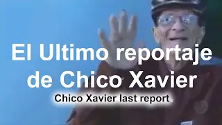 Chico Xavier , su último reportaje