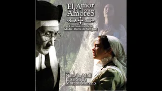 "El Amor de los Amores" Una historia de la Madre María de San José.