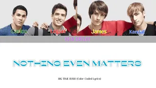 Big Time Rush - Nothing Even Matters (Color Coded Lyrics)