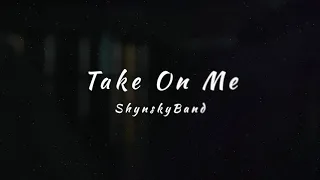 TAKE ON ME - ShynskyBand