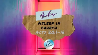 Asleep In Church | Acts 20:1-16