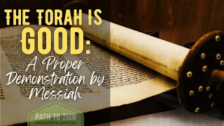 The Torah Is Good: A Proper Demonstration by Messiah