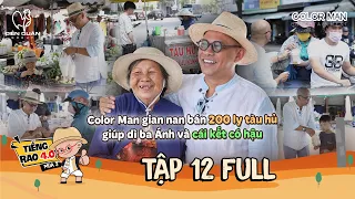 Tiếng Rao 4.0 3 | Tập 12 Full: Color Man gian nan bán 200 ly tàu hủ giúp dì ba Ánh và cái kết có hậu