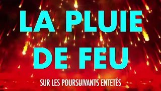 LA PLUIE DE FEU SUR LES POURSUIVANTS ENTETÉS