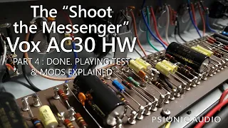 The "Shoot the Messenger" Vox AC30 HW | Part 4 : Done. Playing Test & Mods Explained