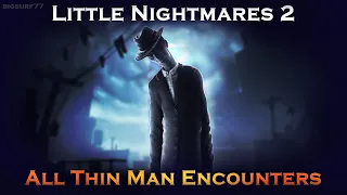 Little Nightmares 2 - All Thin Man Encounters