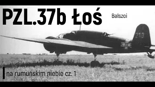 PZL.37b Łoś | na rumuńskim niebie cz. 1