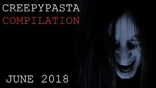 Creepypasta Compilation- June 2018