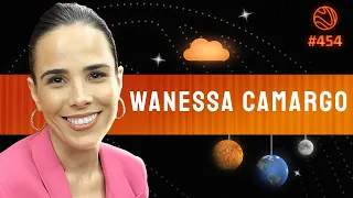 WANESSA CAMARGO - Venus Podcast #454