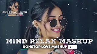 MIND RELAX MASHUP SONG | NONSTOP LOVE MASHUP | NEW LOFI SONG 2024