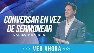 Conversar en vez de sermonear - Danilo Montero | Prédicas Cristianas