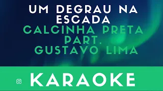 UM DEGRAU NA ESCADA - CALCINHA PRETA part  GUSTAVO LIMA - KARAOKE COMPLETO