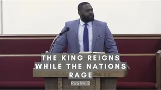 The King Reigns While the Nations Rage (Psalm 2)