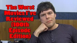 The Worst Movies I've Reviewed (100th Episode Edition)
