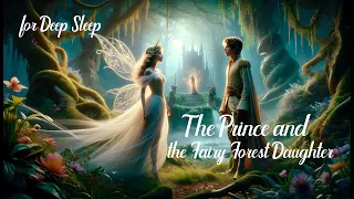Deep Sleep Bedtime Story: The Prince and the Fairy Forest Daughter | Relaxing Nighttime Tale