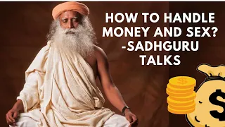 How to handle Money and Sex? - Sadhguru Talks