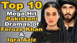 Top 10 Mega Hit Pakistani Dramas of Feroze Khan & Iqra Aziz || The House of Entertainment