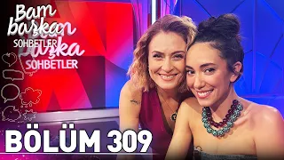 Bambaşka Sohbetler 309. Bölüm - Duygu Sarışın | " Kalbim, Elimdeki En Büyük Kozum"