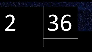 Dividir 2 entre 36 , division inexacta con resultado decimal  . Como se dividen 2 numeros