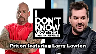 Prison featuring Larry Lawton | I Don't Know About That with Jim Jefferies #79