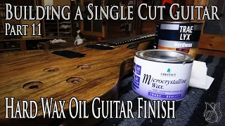 Finishing a Guitar with Hard Wax Oil - Building a Single Cut model Guitar (Part 11)