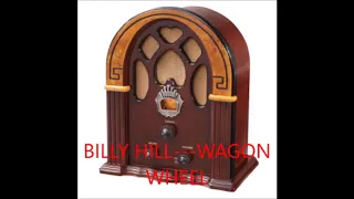 BILLY HILL   WAGON WHEEL