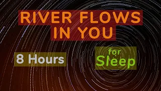 8 HOURS - River Flows in you - for SLEEP