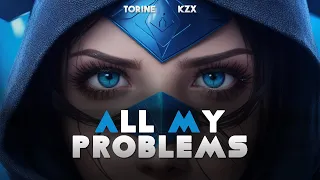 Torine & Kzx - All My Problems (Remix)