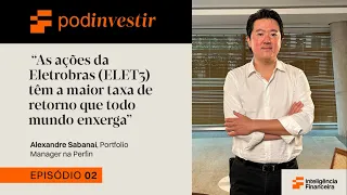 Alexandre Sabanai, Perfin | Veja o que a gestora dos milionários pensa sobre as ações da Eletrobras