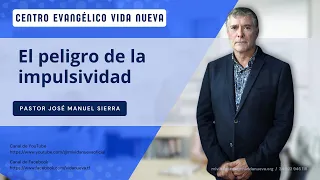 El peligro de la impulsividad, por el pastor José Manuel Sierra