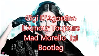 Gigi D'Agostino   L'Amour Toujours Mad Morello  Igi Bootleg