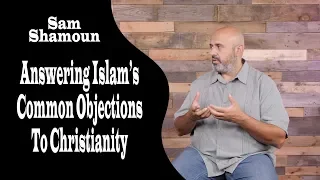 Answering Islam's Common Objections to Christianity by Sam Shamoun