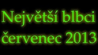 Největší blbci - červenec 2013