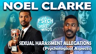 NOEL CLARKE: Sexual Harassment ALLEGATIONS (Psychological Aspects)