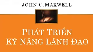 [Sách Nói] Phát Triển Kỹ Năng Lãnh Đạo - Chương 1 | John C. Maxwell