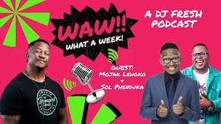 62 | Mojak Lehoko & Sol Phenduka | WAW WHAT A WEEK (WITH DJ FRESH)