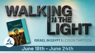 “Israel in Egypt”  | Walking In The Light Study Hour - Lesson 13 Q2 2022