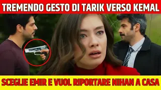 TARIK SCEGLIE EMIR E MINACCIA KEMAL: "RIPORTO NIHAN A CASA DA EMIR" - Anticipazioni Endless Love