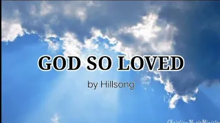 God So Loved by Hillsong Worship (Lyric Video)🎵