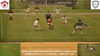 DENIS LAW SCORES MANCHESTER UNITED FC’S FIRST GOAL V LEICESTER CITY FC –FA CUP FINAL –23RD MAY 1963